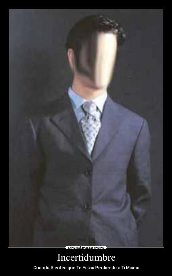 Incertidumbre - Cuando Sientes que Te Estas Perdiendo a Ti Mismo