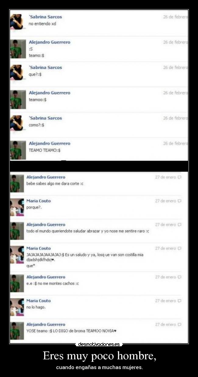 Eres muy poco hombre, -