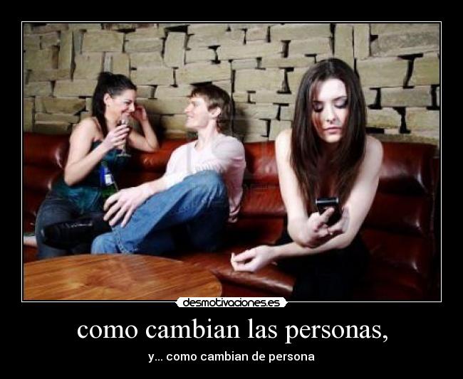 como cambian las personas, -