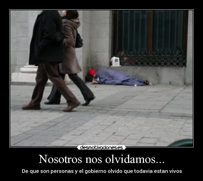 Nosotros nos olvidamos... - De que son personas y el gobierno olvido que todavia estan vivos