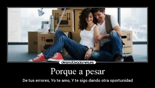 Porque a pesar - De tus errores, Yo te amo, Y te sigo dando otra oportunidad