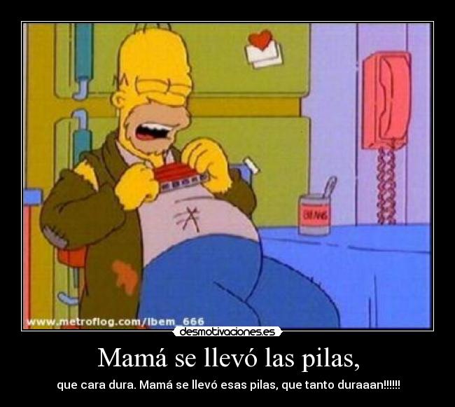 Mamá se llevó las pilas, - que cara dura. Mamá se llevó esas pilas, que tanto duraaan!!!!!!