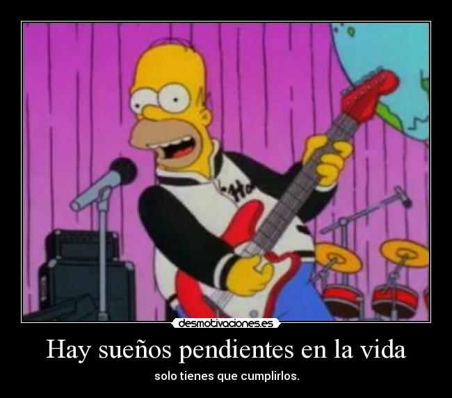 Hay sueños pendientes en la vida - solo tienes que cumplirlos.