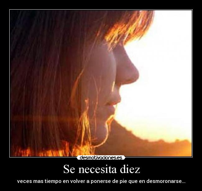 Se necesita diez - veces mas tiempo en volver a ponerse de pie que en desmoronarse...