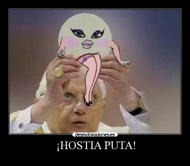 ¡HOSTIA PUTA! -