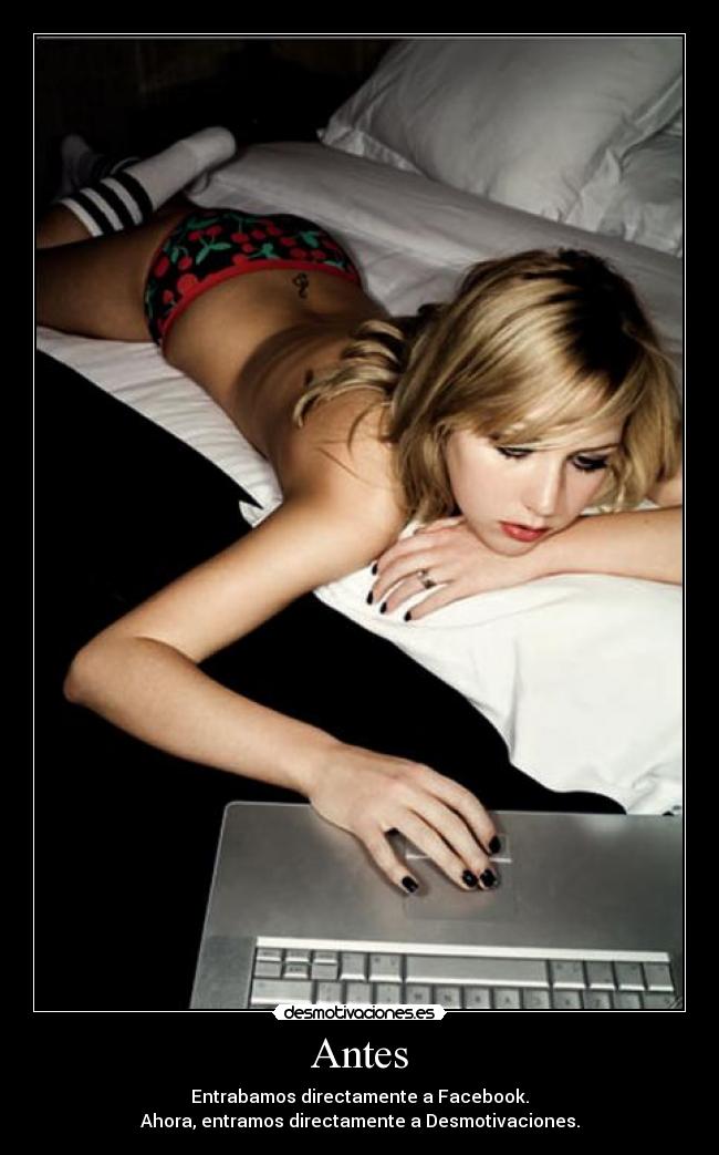 Antes - Entrabamos directamente a Facebook.
Ahora, entramos directamente a Desmotivaciones.