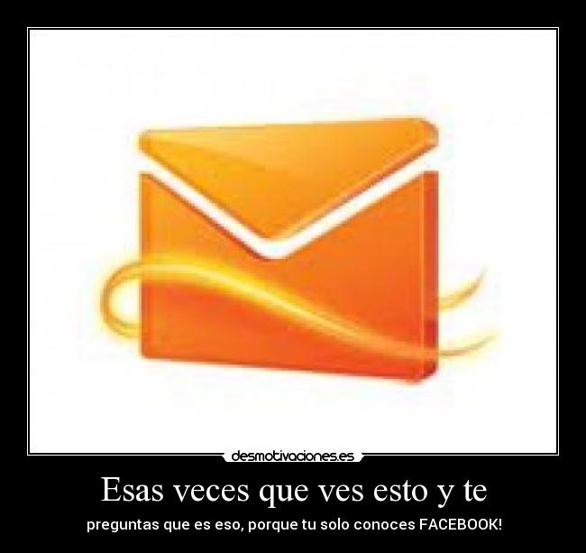 Esas veces que ves esto y te - 