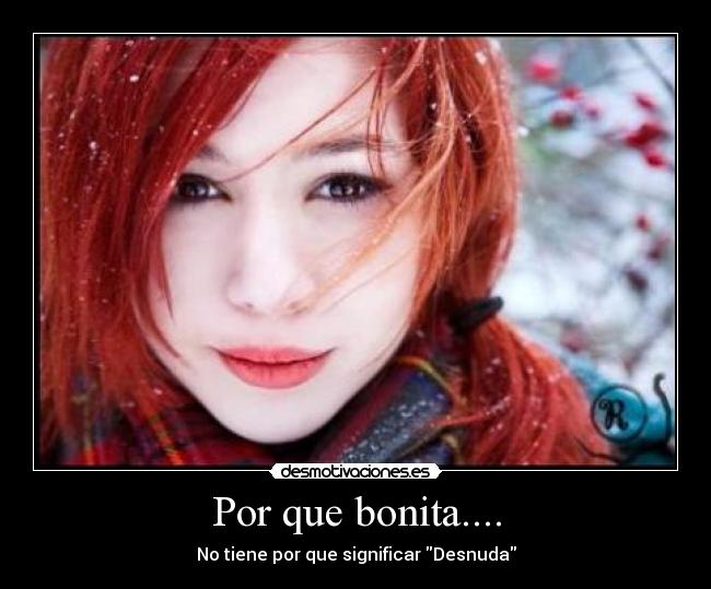 Por que bonita.... -
