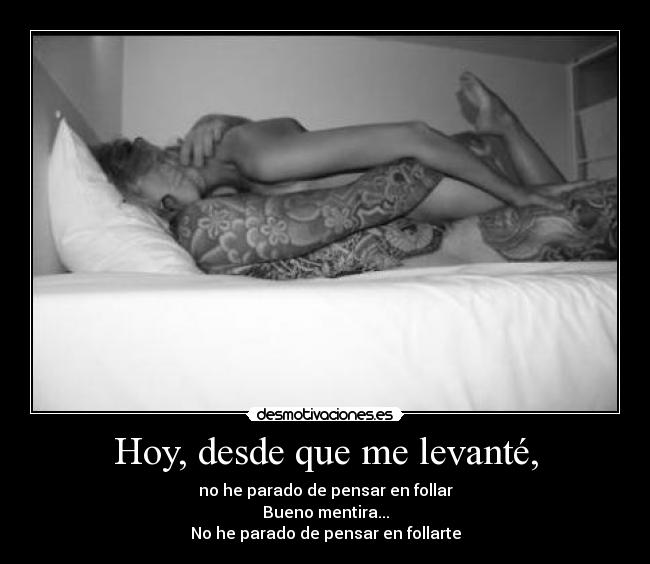 Hoy, desde que me levanté, - 