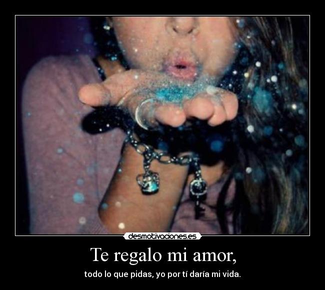 Te regalo mi amor, -