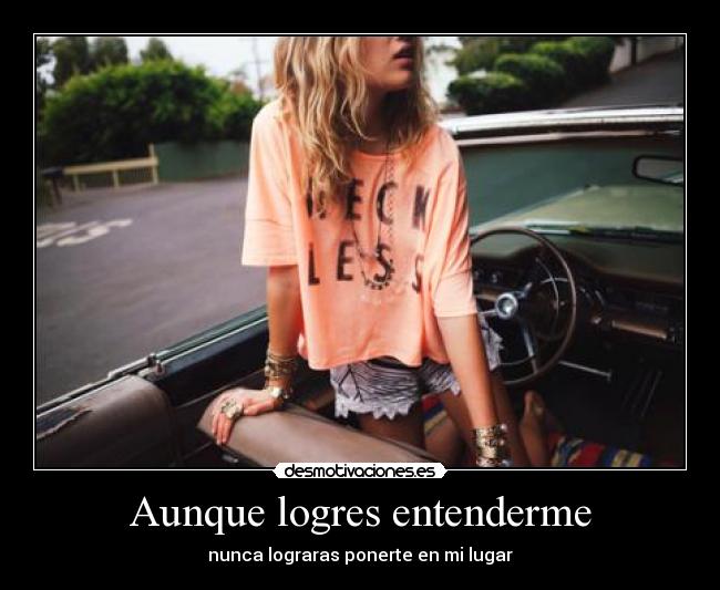 Aunque logres entenderme -