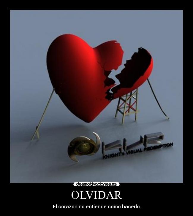 OLVIDAR - El corazon no entiende como hacerlo.