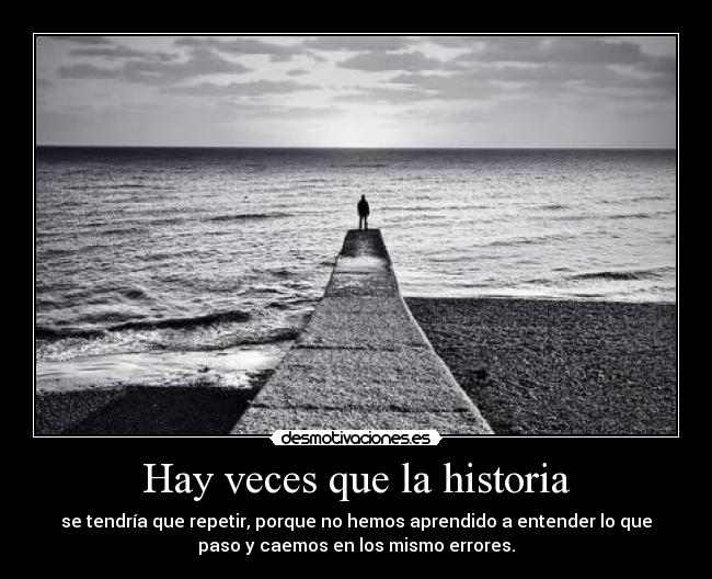 Hay veces que la historia -