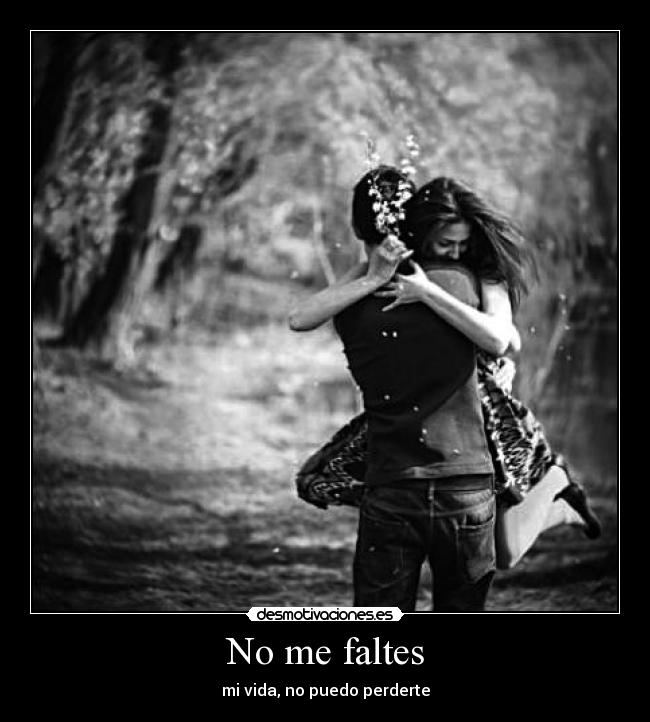 No me faltes - mi vida, no puedo perderte