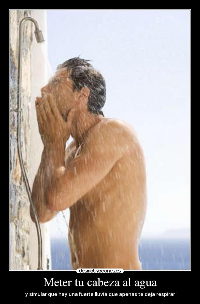 Meter tu cabeza al agua -