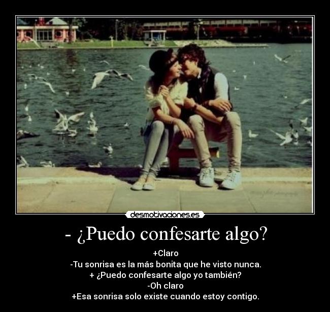 - ¿Puedo confesarte algo? -