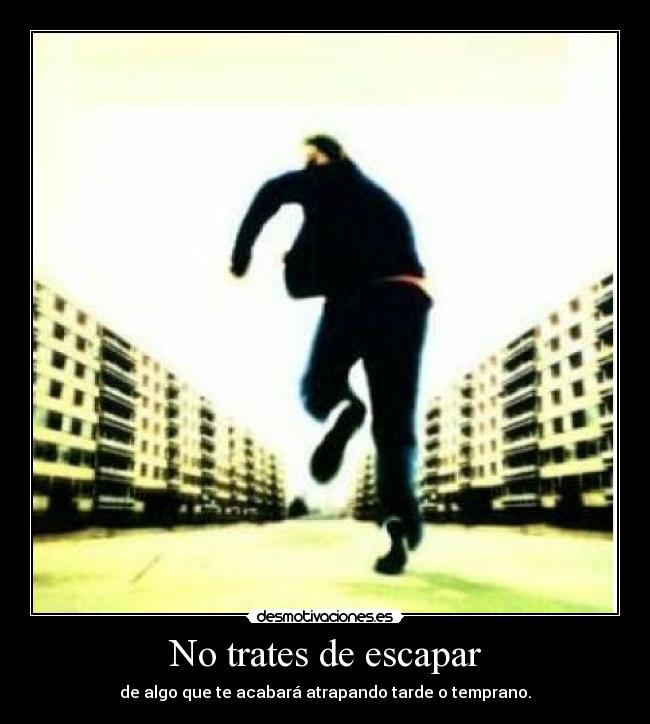 No trates de escapar -