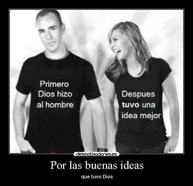 Por las buenas ideas - que tuvo Dios