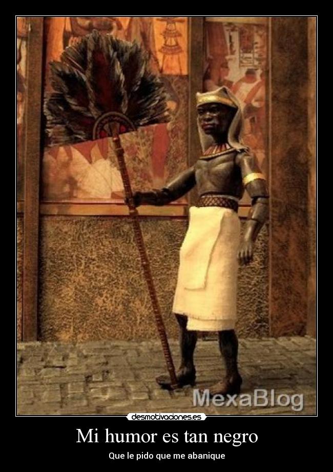 Mi humor es tan negro - Que le pido que me abanique