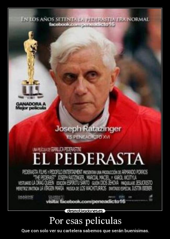 Por esas peliculas - Que con solo ver su cartelera sabemos que serán buenisimas.