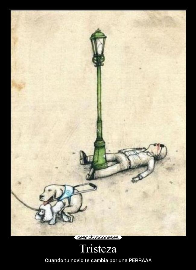 Tristeza - Cuando tu novio te cambia por una PERRAAA