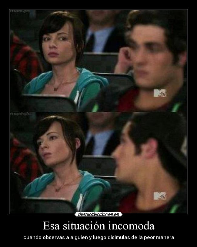 Esa situación incomoda - cuando observas a alguien y luego disimulas de la peor manera