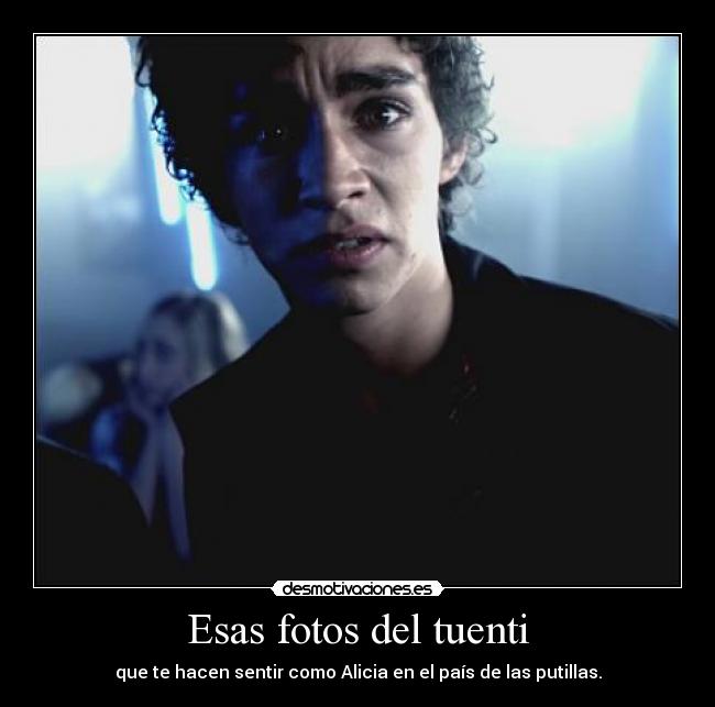 Esas fotos del tuenti - que te hacen sentir como Alicia en el país de las putillas.