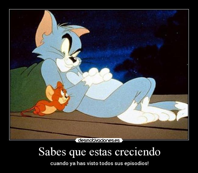 Sabes que estas creciendo - cuando ya has visto todos sus episodios!