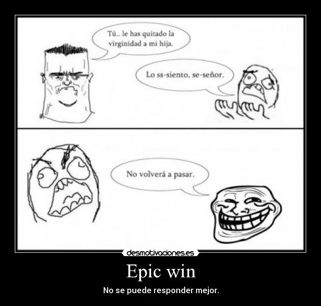 Epic win - No se puede responder mejor.