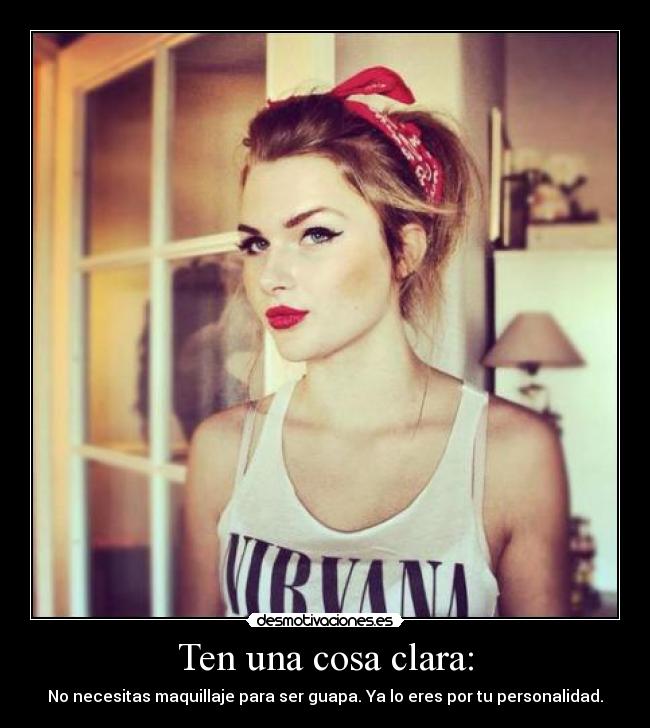 Ten una cosa clara: -