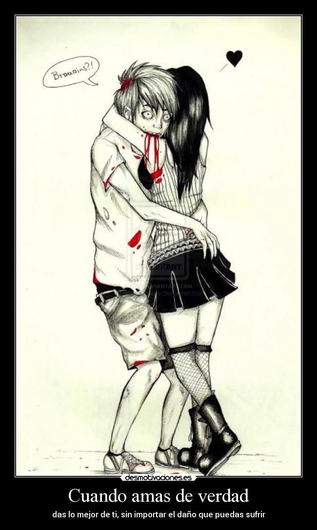Cuando amas de verdad - das lo mejor de ti, sin importar el daño que puedas sufrir