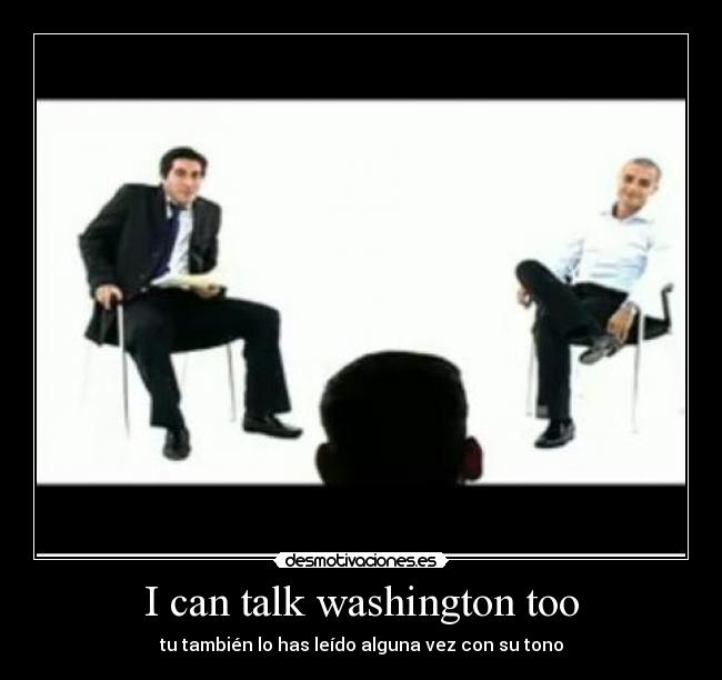 I can talk washington too - tu también lo has leído alguna vez con su tono