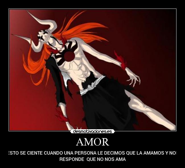 AMOR - ESTO SE CIENTE CUANDO UNA PERSONA LE DECIMOS QUE LA AMAMOS Y NOS
RESPONDE QUE NO NOS AMA