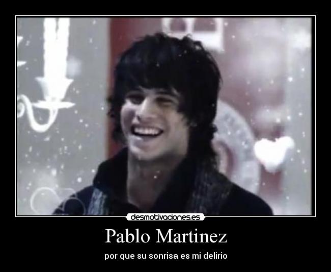 Pablo Martinez - por que su sonrisa es mi delirio