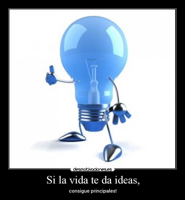 Si la vida te da ideas, - 