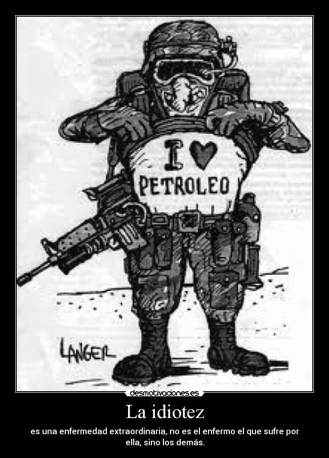 La idiotez - es una enfermedad extraordinaria, no es el enfermo el que sufre por
ella, sino los demás.