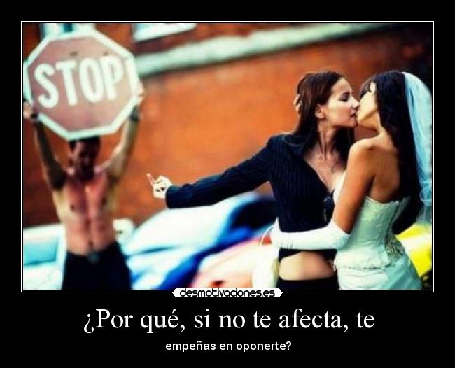 ¿Por qué, si no te afecta, te -
