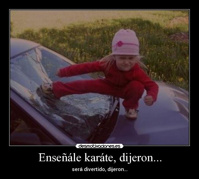 Enseñále karáte, dijeron... - será divertido, dijeron...