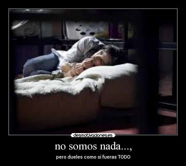 no somos nada..., -