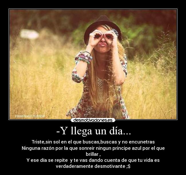 -Y llega un día... -