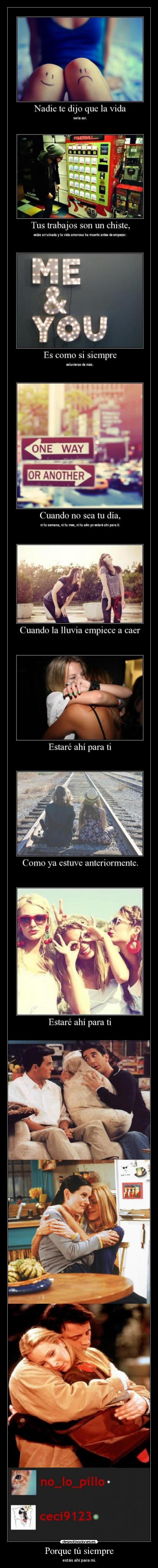 Porque tú siempre - estás ahí para mi.