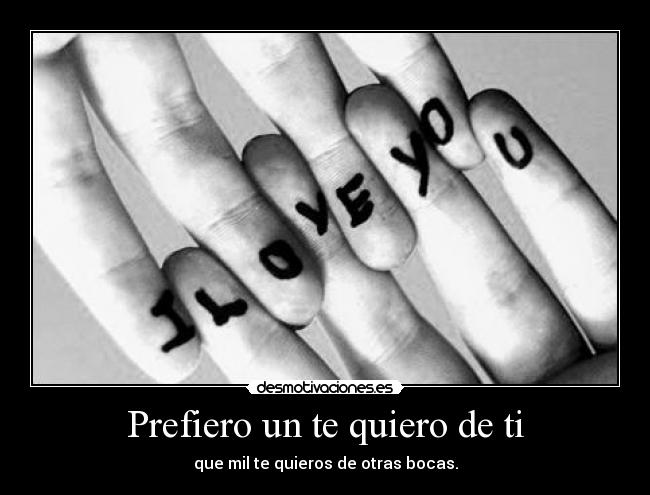 Prefiero un te quiero de ti -