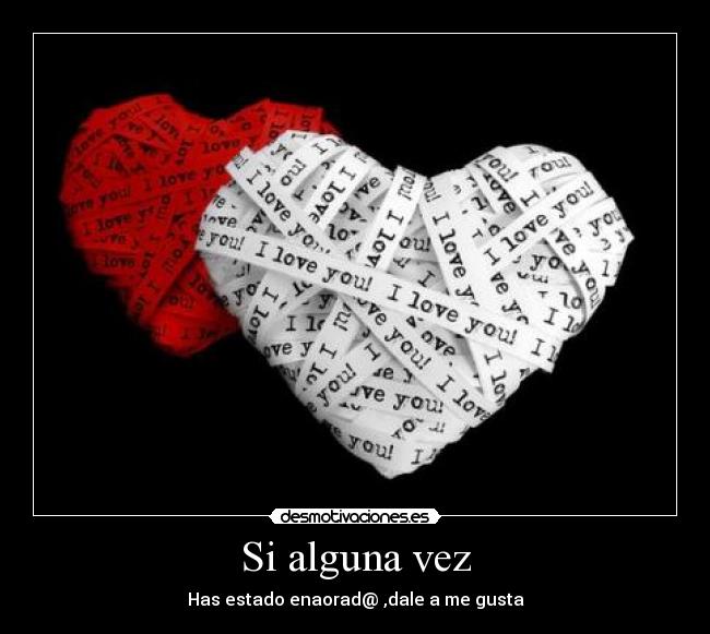 Si alguna vez - Has estado enaorad@ ,dale a me gusta