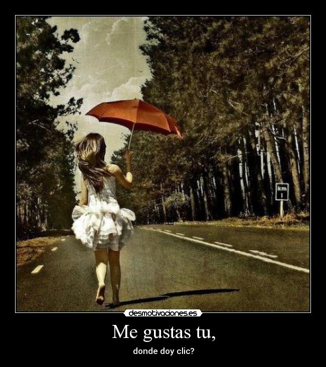Me gustas tu, -