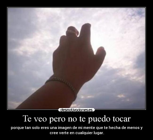 Te veo pero no te puedo tocar - 