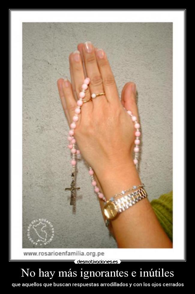 No hay más ignorantes e inútiles - 
