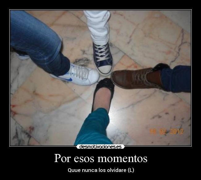 Por esos momentos -