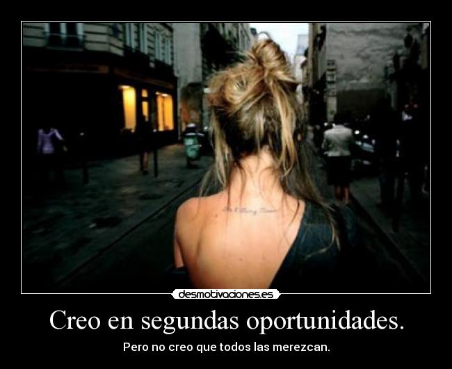 Creo en segundas oportunidades. -