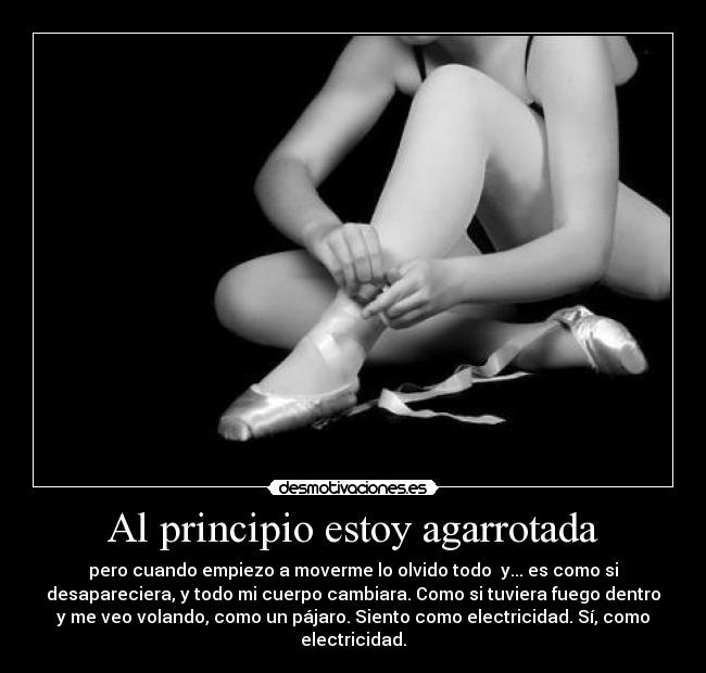 Al principio estoy agarrotada -