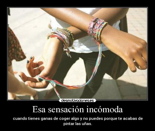 Esa sensación incómoda -